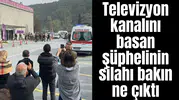 Televizyon kanalını basan şüphelinin silahı bakın ne çıktı