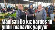 Manisalı üç kız kardeş 10 yıldır manavlık yapıyor