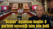 "Öcalan" oylaması bugün: O partinin vereceği isim bile belli