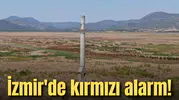 İzmir'de kırmızı alarm!