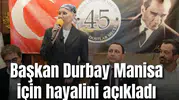 Başkan Durbay Manisa için hayalini açıkladı
