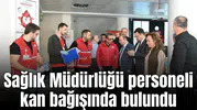 Sağlık Müdürlüğü personeli kan bağışında bulundu