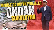 Manisa’da büyük projeler ondan soruluyor