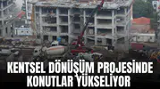 KENTSEL DÖNÜŞÜM PROJESİNDE KONUTLAR YÜKSELİYOR