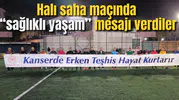 Halı saha maçında “sağlıklı yaşam” mesajı verdiler