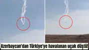 Azerbaycan'dan Türkiye'ye havalanan uçak düştü!