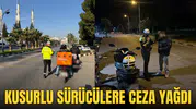 KUSURLU SÜRÜCÜLERE CEZA YAĞDI