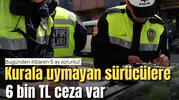 Bugünden itibaren 5 ay zorunlu! Kurala uymayan sürücülere 6 bin TL ceza var