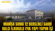 MANİSA SOMA 12 DERSLİKLİ SABRİ BALCI İLKOKULU (YIK-YAP) YAPIM İŞİ