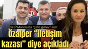 CHP Manisa’da “çifte görev” krizi: Özalper “iletişim kazası” diye açıkladı