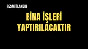 BİNA İŞLERİ YAPTIRILACAKTIR