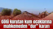 Gölü kurutan kum ocaklarına mahkemeden “dur” kararı
