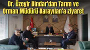 Dr. Üzeyir Dindar’dan Tarım ve Orman Müdürü Karayılan’a ziyaret