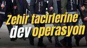 Zehir tacirlerine dev operasyon