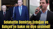 Selahattin Demirtaş'tan Erdoğan, Bahçeli ve Öcalan'a çağrı