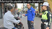 Manisa'da yayalar için sıkı denetim!