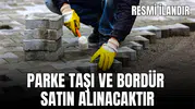 PARKE TAŞI VE BORDÜR SATIN ALINACAKTIR