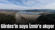 Gördes'in suyu İzmir'e akıyor