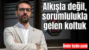 Alkışla değil, sorumlulukla gelen koltuk