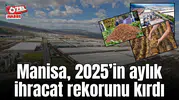 Manisa 2025’in aylık ihracat rekorunu kırdı
