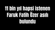 11 bin yıl hapsi istenen Faruk Fatih Özer asılı bulundu