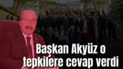 Başkan Akyüz o tepkilere cevap verdi
