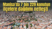MANİSA'DA 7 BİN 229 KONUTUN İLÇELERE DAĞILIMI NETLEŞTİ