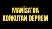MANİSA'DA KORKUTAN DEPREM