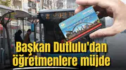 Başkan Dutlulu'dan öğretmenlere müjde