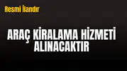 ARAÇ KİRALAMA HİZMETİ ALINACAKTIR
