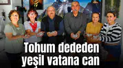 Tohum dededen yeşil vatana can