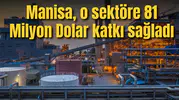 Manisa, o sektöre 81 Milyon Dolar katkı sağladı