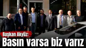 Başkan Akyüz: Basın varsa biz varız