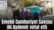 Emekli Cumhuriyet Savcısı Ali Aydemir vefat etti