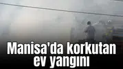 Manisa'da korkutan ev yangını