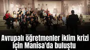 Avrupalı öğretmenleri iklim krizi için Manisa'da buluştu