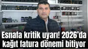 Esnafa kritik uyarı! 2026’da kağıt fatura dönemi bitiyor
