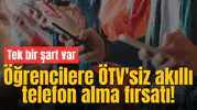 Öğrencilere ÖTV'siz akıllı telefon alma fırsatı! Tek bir şart var