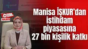 Manisa İŞKUR’dan 2025’te Güçlü İstihdam Performansı! İstihdam piyasasına 27 bin kişilik katkı