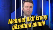 Habertürk Genel Yayın Yönetmeni Mehmet Akif Ersoy gözaltına alındı!