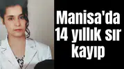 Manisa'da 14 yıllık sır kayıp