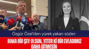 Özgür Özel’den yürek yakan sözler: Bana bir şey olsun, yeter ki bir evladımız daha gitmesin
