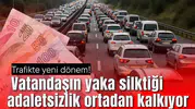 Trafikte yeni dönem! Vatandaşın yaka silktiği adaletsizlik ortadan kalkıyor