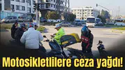 Motosikletlilere ceza yağdı!