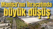 Manisa’nın İhracatında büyük düşüş