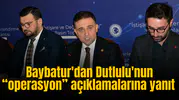 Baybatur'dan Dutlulu'nun “operasyon” açıklamalarına yanıt