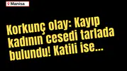 Korkunç olay: Kayıp kadının cesedi tarlada bulundu! Katili ise...