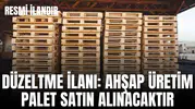 DÜZELTME İLANI AHŞAP ÜRETİM PALET SATIN ALINACAKTIR