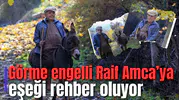 Görme engelli Raif Amca’ya eşeği rehber oluyor