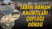 Tarihi hamam kalıntıları çöplüğe döndü